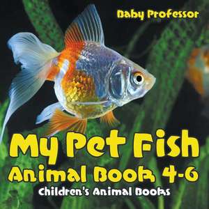 My Pet Fish - Animal Book 4-6 Children's Animal Books de Baby Professor