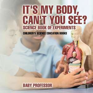 It's My Body, Can't You See? Science Book of Experiments | Children's Science Education Books de Baby