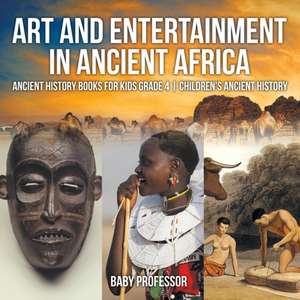 Art and Entertainment in Ancient Africa - Ancient History Books for Kids Grade 4 | Children's Ancient History de Baby