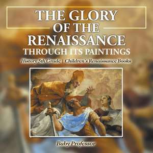 The Glory of the Renaissance through Its Paintings de Baby