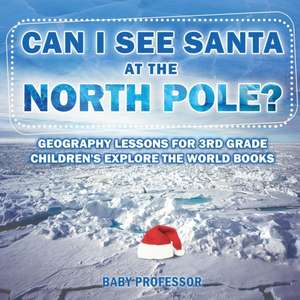 Can I See Santa At The North Pole? Geography Lessons for 3rd Grade | Children's Explore the World Books de Baby