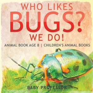 Who Likes Bugs? We Do! Animal Book Age 8 | Children's Animal Books de Baby