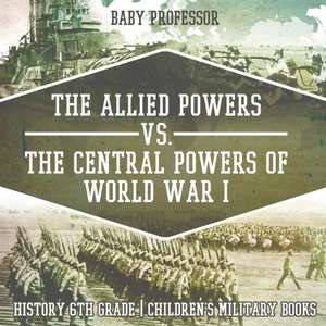 The Allied Powers vs. The Central Powers of World War I de Baby