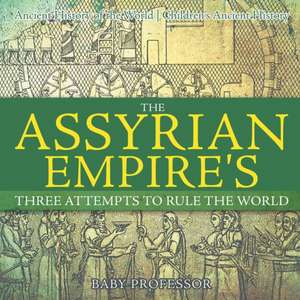 The Assyrian Empire's Three Attempts to Rule the World de Baby