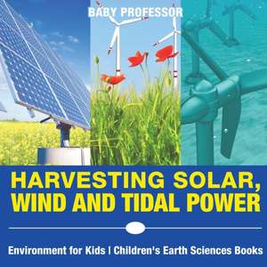 Harvesting Solar, Wind and Tidal Power - Environment for Kids | Children's Earth Sciences Books de Baby