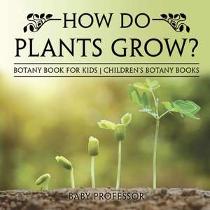 How Do Plants Grow? Botany Book for Kids | Children's Botany Books de Baby