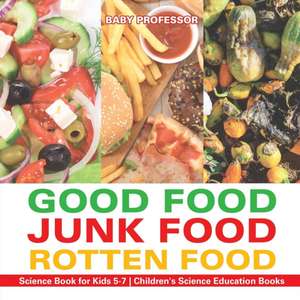 Good Food, Junk Food, Rotten Food - Science Book for Kids 5-7 | Children's Science Education Books de Baby