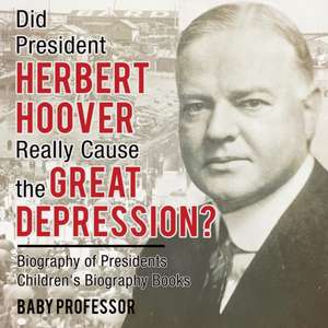 Did President Herbert Hoover Really Cause the Great Depression? Biography of Presidents | Children's Biography Books de Baby