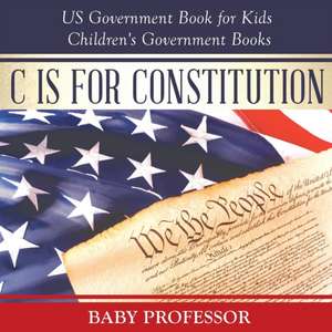 C is for Constitution - US Government Book for Kids | Children's Government Books de Baby