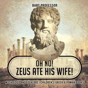 Oh No! Zeus Ate His Wife! Mythology and Folklore | Children's Greek & Roman Books de Baby