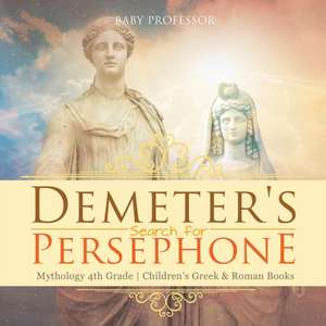 Demeter's Search for Persephone - Mythology 4th Grade | Children's Greek & Roman Books de Baby