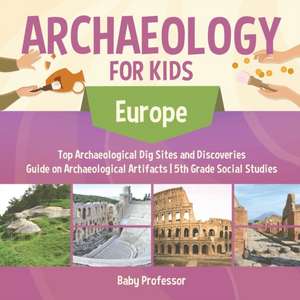 Archaeology for Kids - Europe - Top Archaeological Dig Sites and Discoveries | Guide on Archaeological Artifacts | 5th Grade Social Studies de Baby