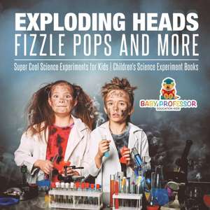 Exploding Heads, Fizzle Pops and More | Super Cool Science Experiments for Kids | Children's Science Experiment Books de Baby