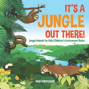 It's a Jungle Out There! | Jungle Animals for Kids | Children's Environment Books de Baby