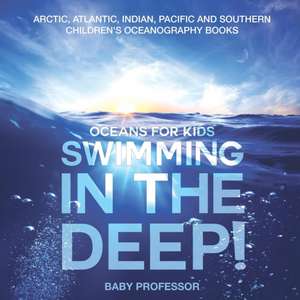 Swimming In The Deep! | Oceans for Kids - Arctic, Atlantic, Indian, Pacific And Southern | Children's Oceanography Books de Baby