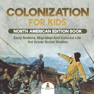 Colonization for Kids - North American Edition Book | Early Settlers, Migration And Colonial Life | 3rd Grade Social Studies de Baby