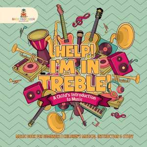 Help! I'm In Treble! A Child's Introduction to Music - Music Book for Beginners | Children's Musical Instruction & Study de Baby