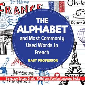 The Alphabet and Most Commonly Used Words in French de Baby