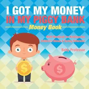 I Got My Money In My Piggy Bank - Money Book - Math Workbook for Kindergarten | Children's Money & Saving Reference de Baby