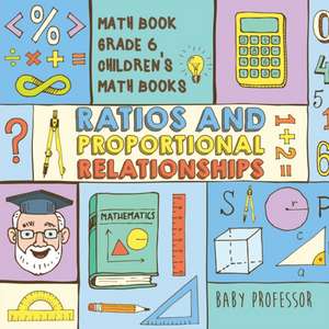 Ratios and Proportional Relationships - Math Book Grade 6 | Children's Math Books de Baby