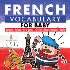 French Vocabulary for Baby - Language Builder Picture Books | Children's Foreign Language Books de Baby