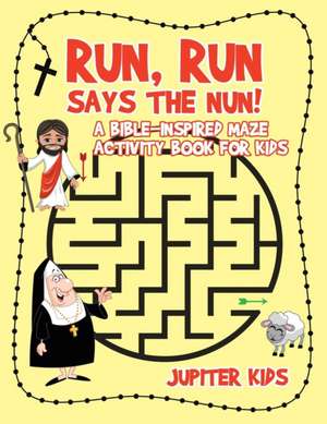 Run, Run Says The Nun! A Bible-Inspired Maze Activity Book for Kids de Jupiter Kids