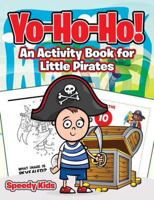 Yo-Ho-Ho! An Activity Book for Little Pirates de Speedy Kids