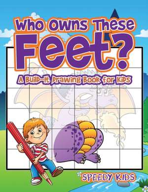 Who Owns These Feet? A Build-It Drawing Book for Kids de Speedy Kids