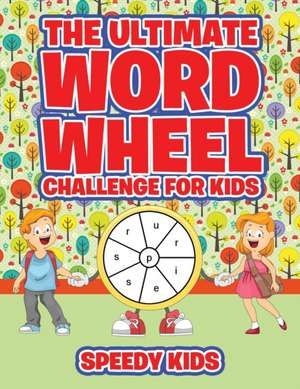 The Ultimate Word Wheel Challenge for Kids de Speedy Kids