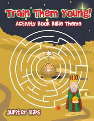 Train Them Young! Activity Book Bible Theme de Jupiter Kids