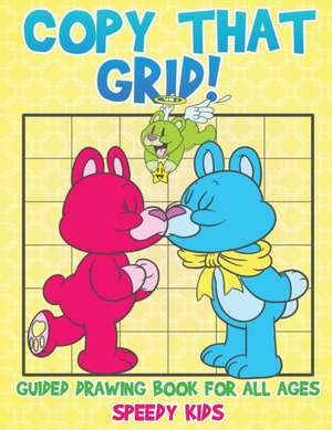 Copy That Grid! Guided Drawing Book for All Ages de Speedy Kids