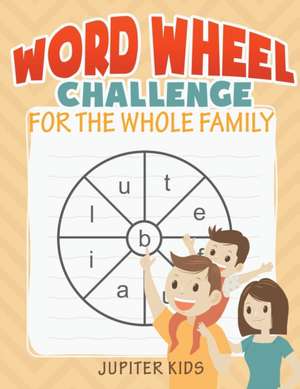 Word Wheel Challenge for the Whole Family de Jupiter Kids