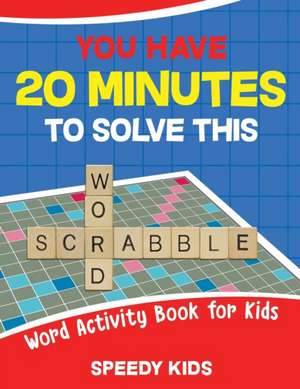 You Have 20 Minutes to Solve This Word Scrabble! Word Activity Book for Kids de Speedy Kids