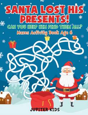 Santa Lost His Presents! Can You Help Him Find Them All? Mazes Books Age 6 de Jupiter Kids