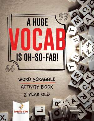 A Huge Vocab Is Oh-So-Fab! Word Scrabble Activity Book 8 Year Old de Speedy Kids