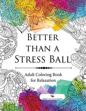 Better than a Stress Ball de Speedy Publishing