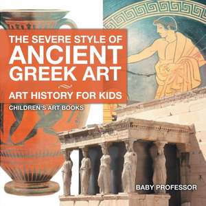 The Severe Style of Ancient Greek Art - Art History for Kids | Children's Art Books de Baby