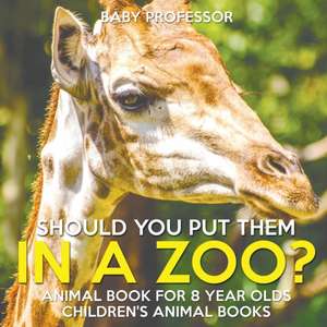 Should You Put Them In A Zoo? Animal Book for 8 Year Olds | Children's Animal Books de Baby