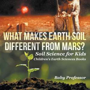 What Makes Earth Soil Different from Mars? - Soil Science for Kids | Children's Earth Sciences Books de Baby