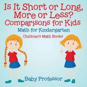 Is It Short or Long, More or Less? Comparisons for Kids - Math for Kindergarten | Children's Math Books de Baby