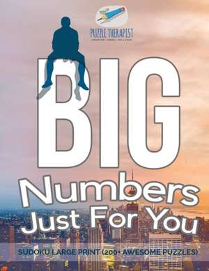 Big Numbers Just For You | Sudoku Large Print (200+ Awesome Puzzles) de Puzzle Therapist