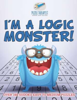 I'm a Logic Monster! | Over 340 Sudoku Easy to Medium Puzzles de Puzzle Therapist