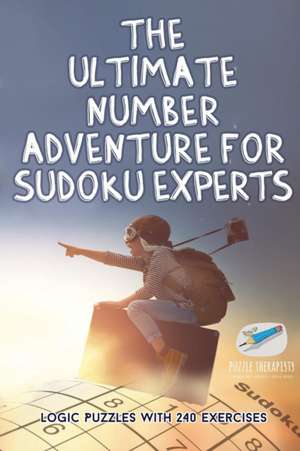 The Ultimate Number Adventure for Sudoku Experts | Logic Puzzles with 240 Exercises de Puzzle Therapist