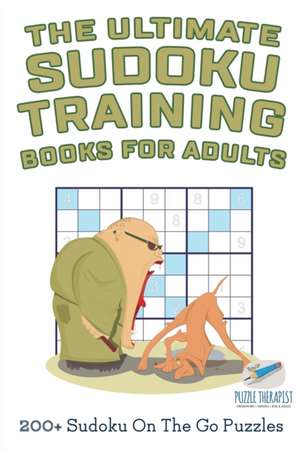 The Ultimate Sudoku Training Books for Adults | 200+ Sudoku On The Go Puzzles de Speedy Publishing