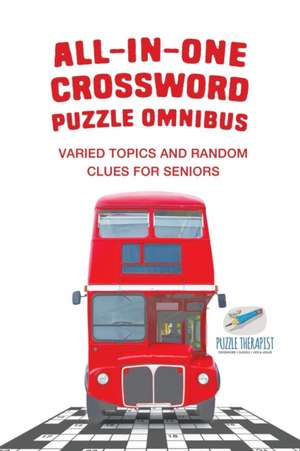 All-in-One Crossword Puzzle Omnibus | Varied Topics and Random Clues for Seniors de Puzzle Therapist