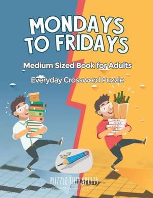 Mondays to Fridays | Everyday Crossword Puzzle | Medium Sized Book for Adults de Puzzle Therapist