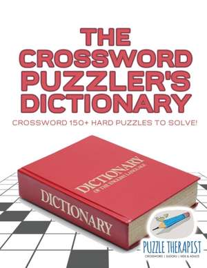 The Crossword Puzzler's Dictionary | Crossword 150+ Hard Puzzles to Solve! de Puzzle Therapist