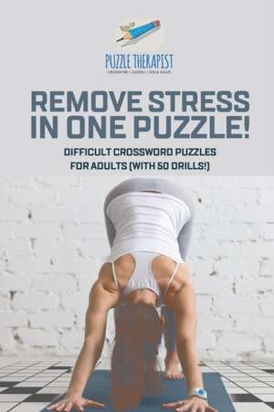 Remove Stress in One Puzzle! Difficult Crossword Puzzles for Adults (with 50 drills!) de Puzzle Therapist