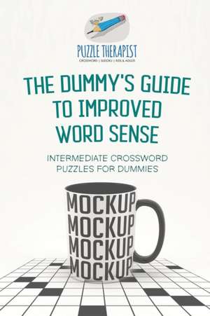 The Dummy's Guide to Improved Word Sense | Intermediate Crossword Puzzles for Dummies de Puzzle Therapist