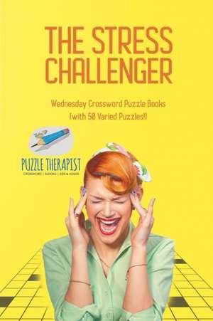 The Stress Challenger | Wednesday Crossword Puzzle Books (with 50 Varied Puzzles!) de Puzzle Therapist